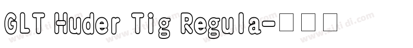 GLT Huder Tig Regula字体转换